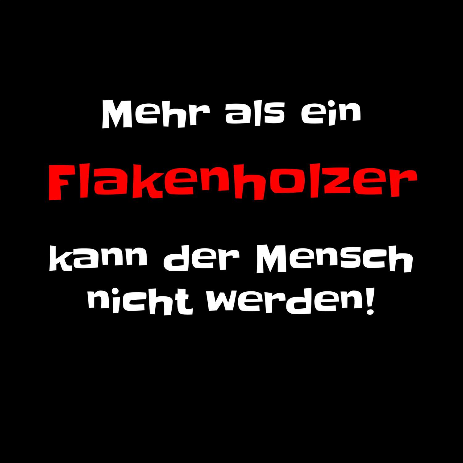 T-Shirt »Mehr als ein« für den Ort »Flakenholz«