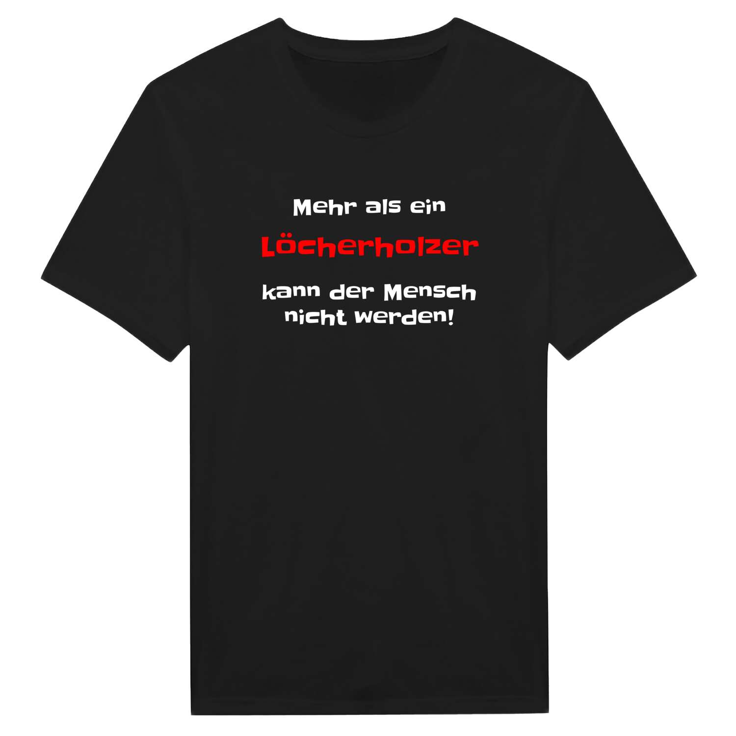 T-Shirt »Mehr als ein« für den Ort »Löcherholz«
