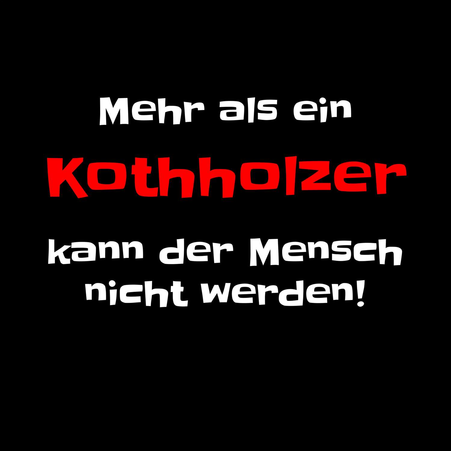 T-Shirt »Mehr als ein« für den Ort »Kothholz«