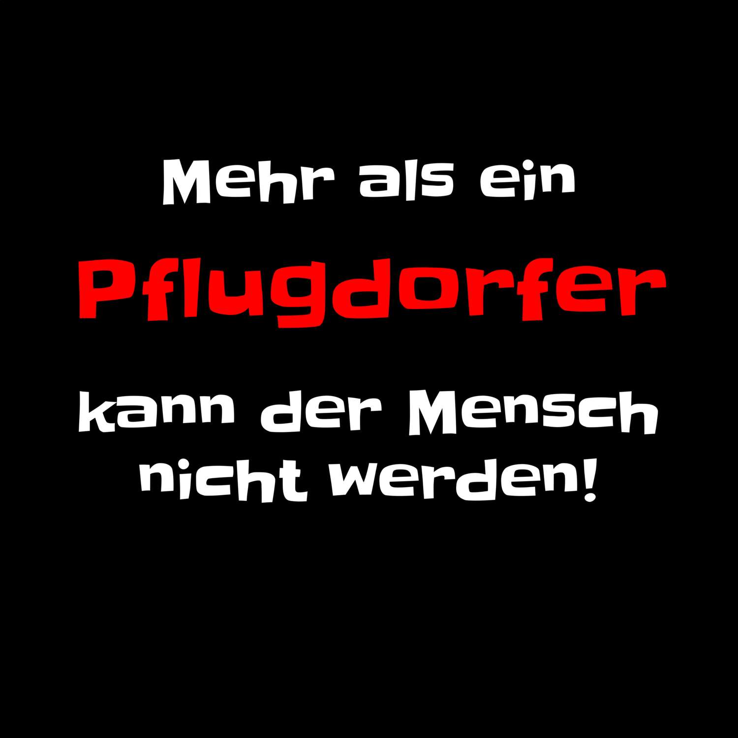 T-Shirt »Mehr als ein« für den Ort »Pflugdorf«