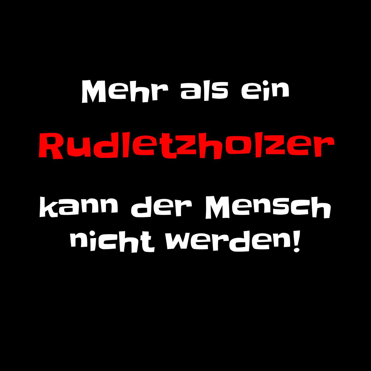 T-Shirt »Mehr als ein« für den Ort »Rudletzholz«