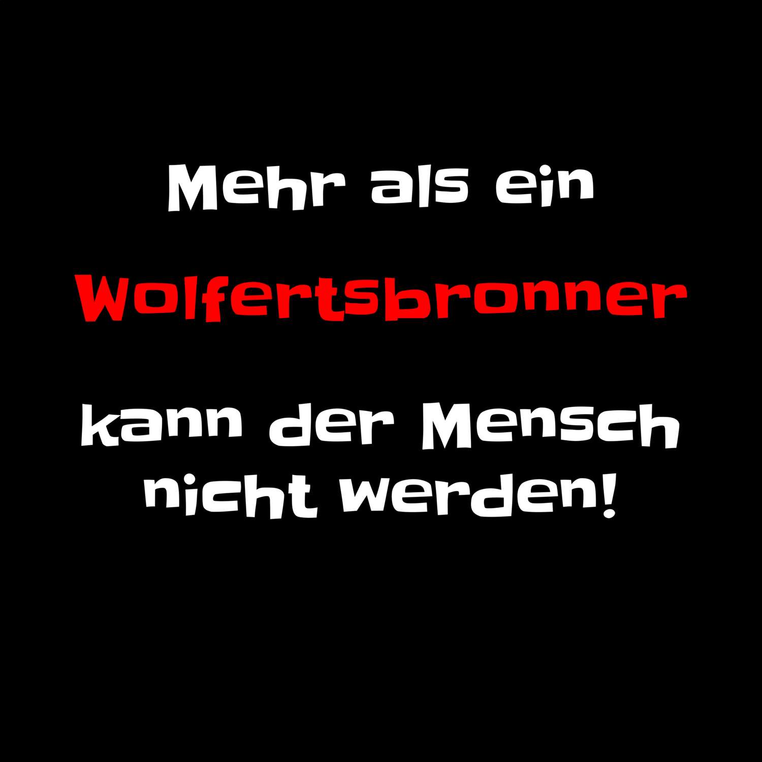 T-Shirt »Mehr als ein« für den Ort »Wolfertsbronn«