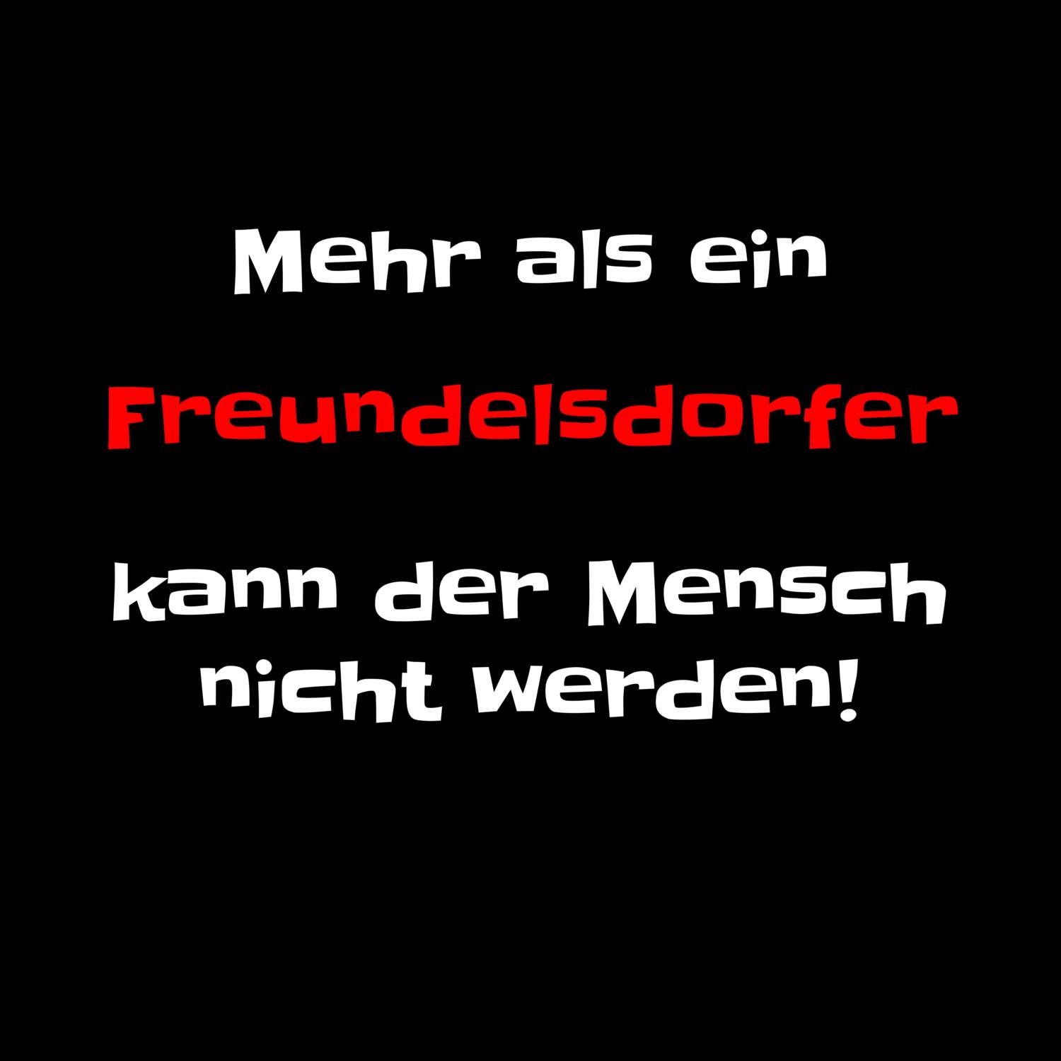 T-Shirt »Mehr als ein« für den Ort »Freundelsdorf«