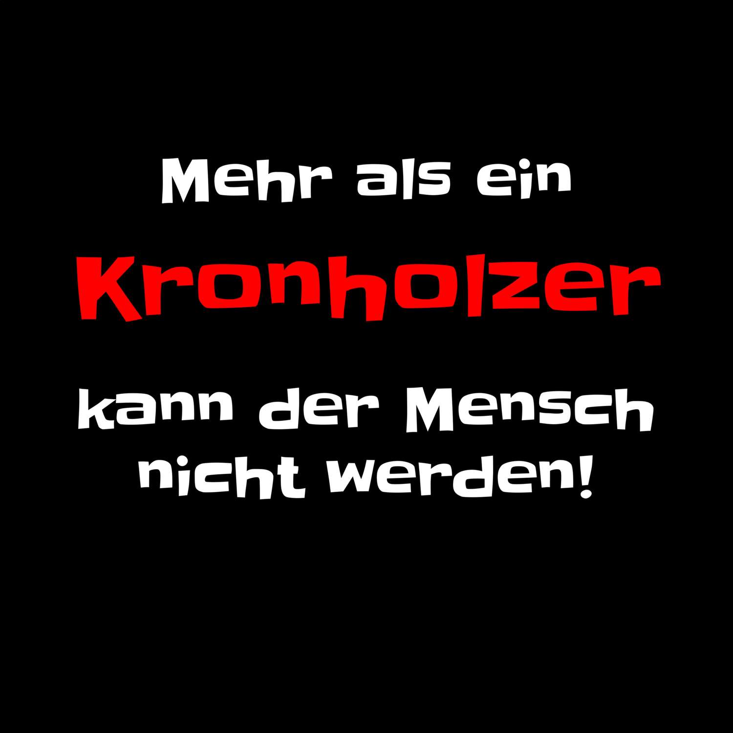 T-Shirt »Mehr als ein« für den Ort »Kronholz«