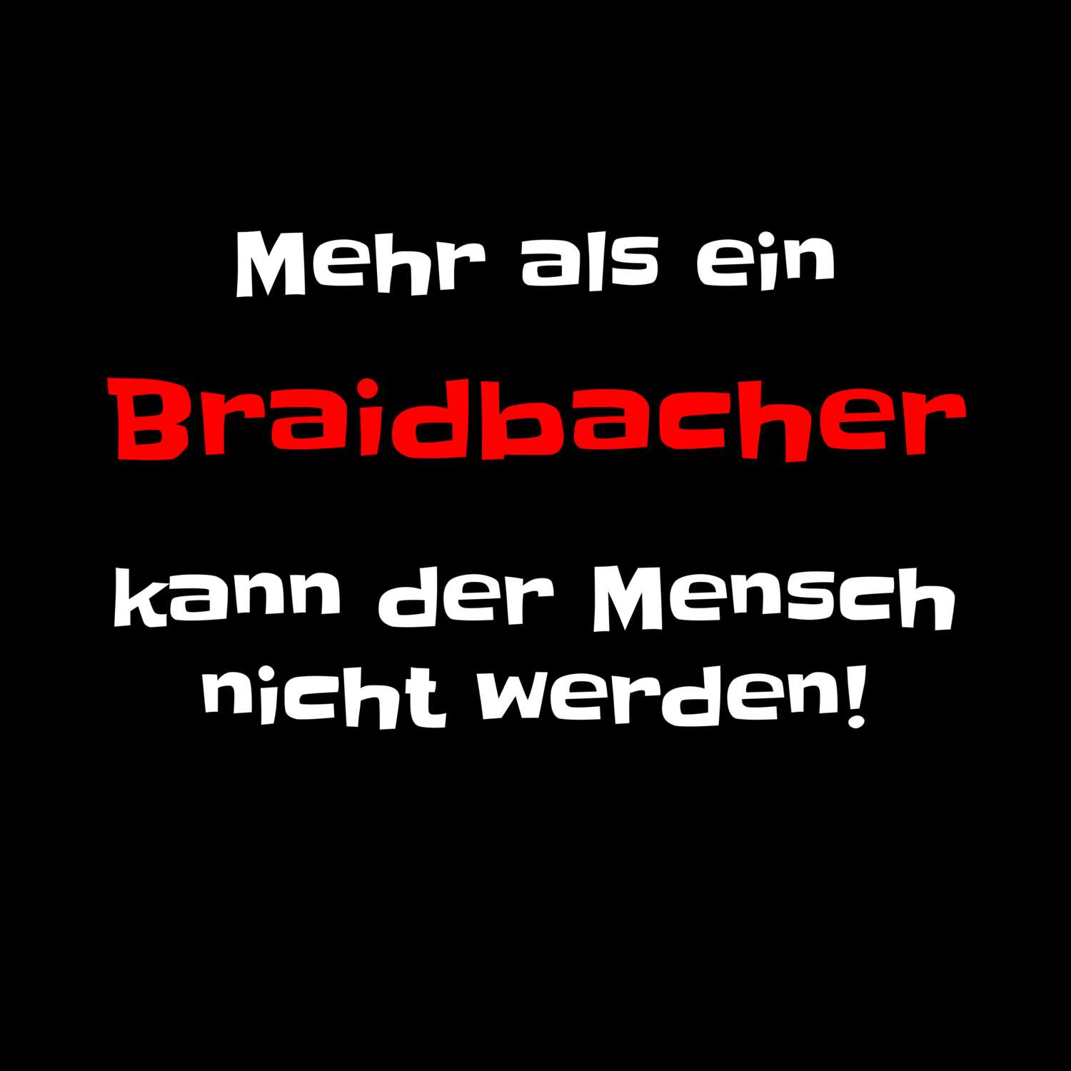 T-Shirt »Mehr als ein« für den Ort »Braidbach«